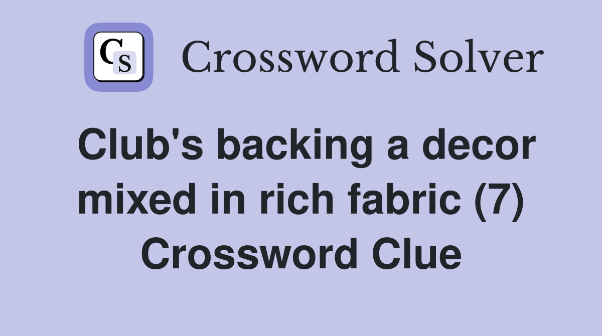 Club's backing a decor mixed in rich fabric (7) Crossword Clue