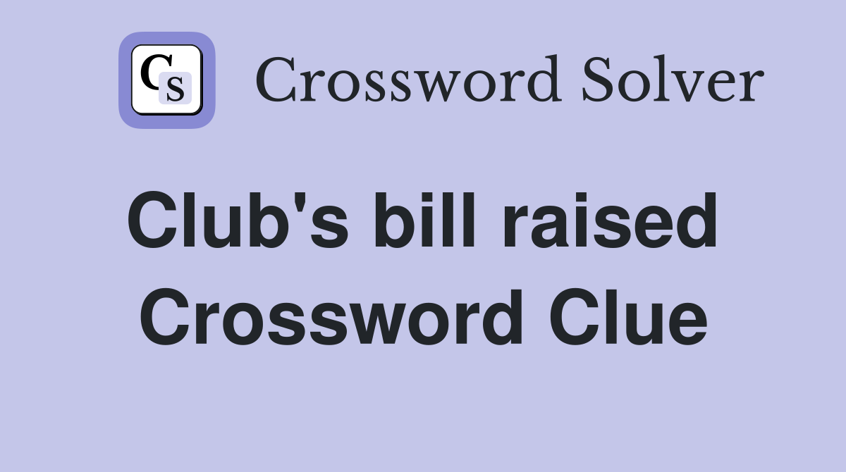 Club's bill raised  Crossword Clue