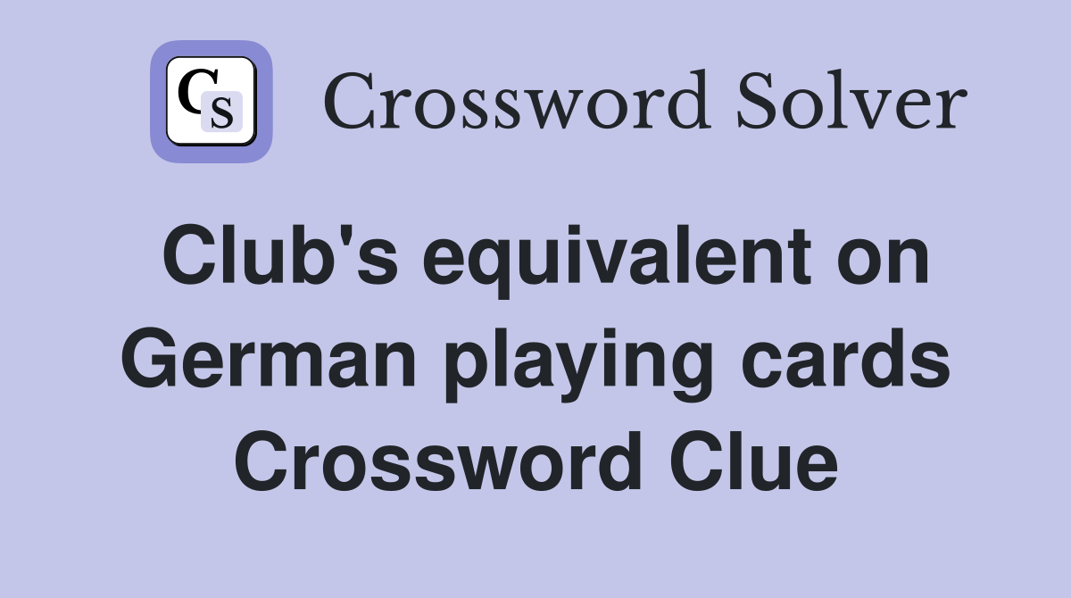 Club's equivalent on German playing cards Crossword Clue