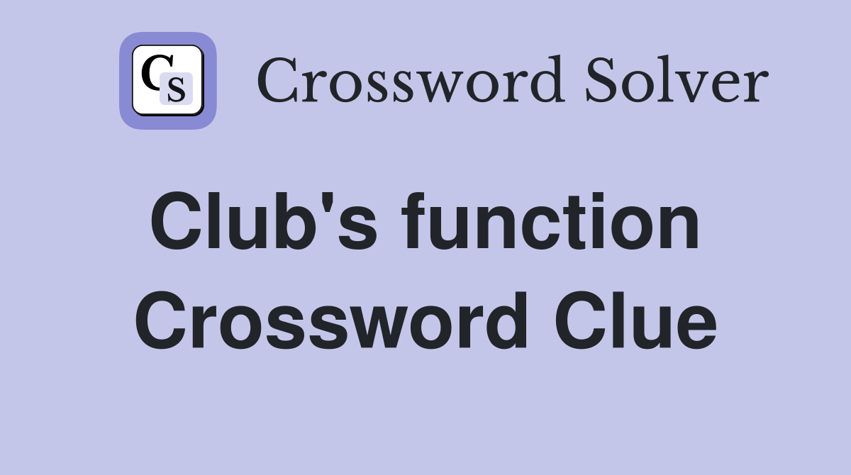 Club's function  Crossword Clue