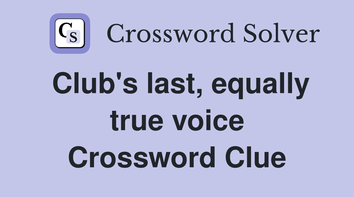Club's last, equally true voice Crossword Clue