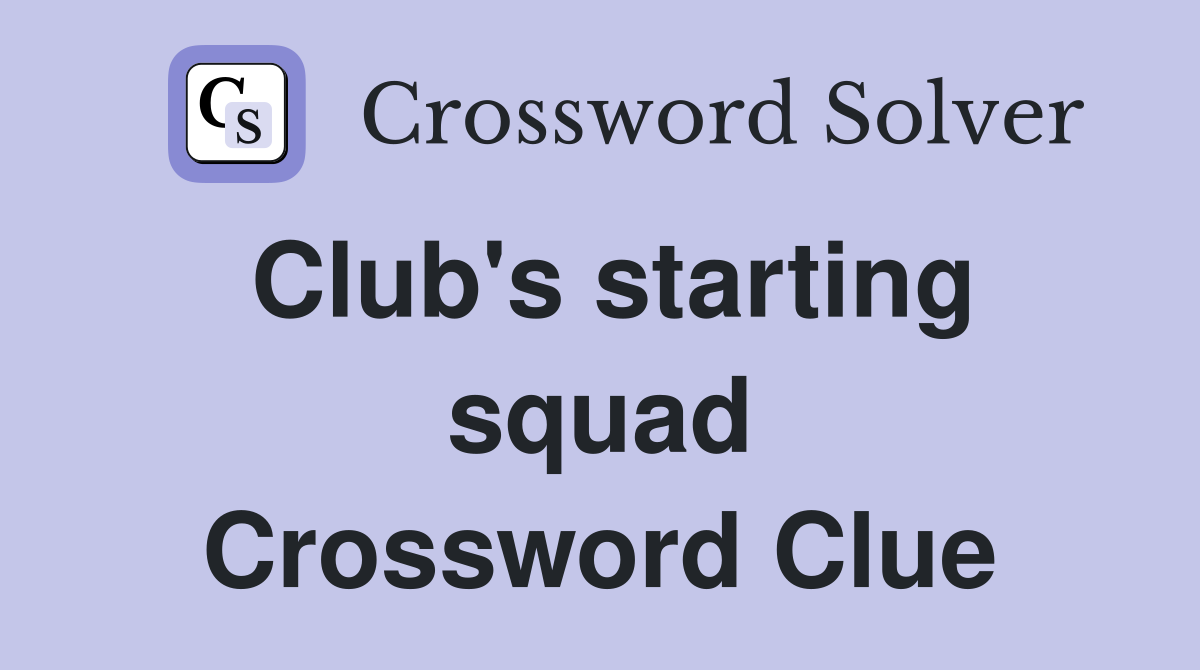Club's starting squad Crossword Clue