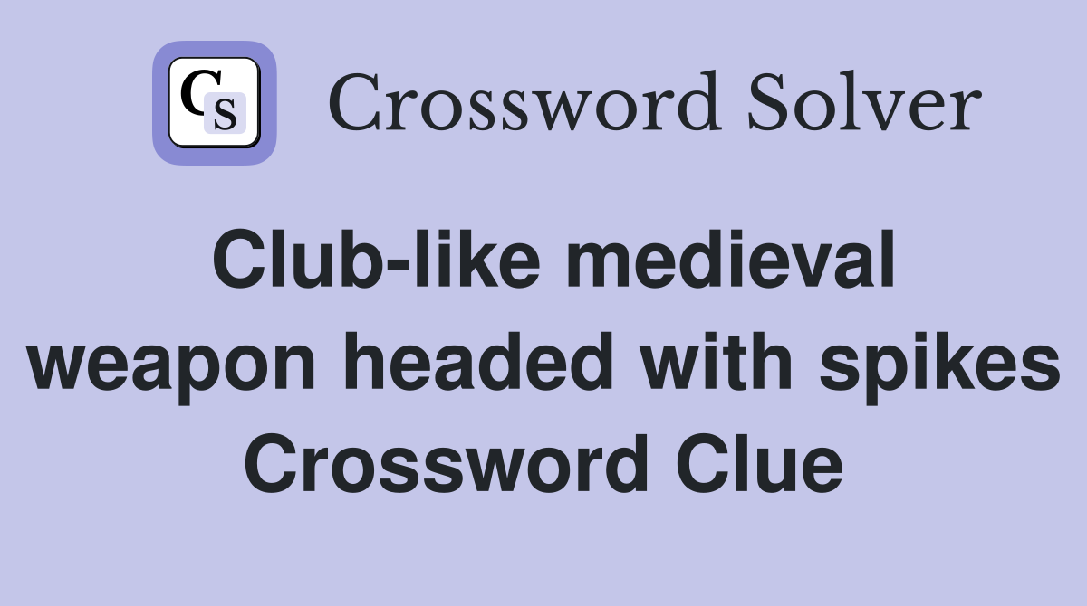 Club-like medieval weapon headed with spikes Crossword Clue