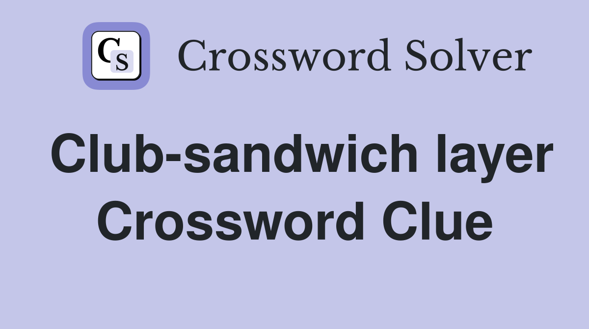 Club-sandwich layer Crossword Clue