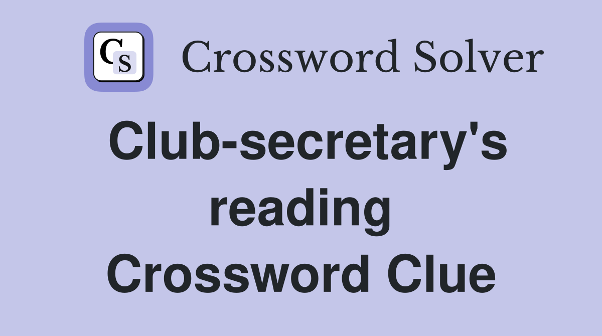 Club-secretary's reading Crossword Clue