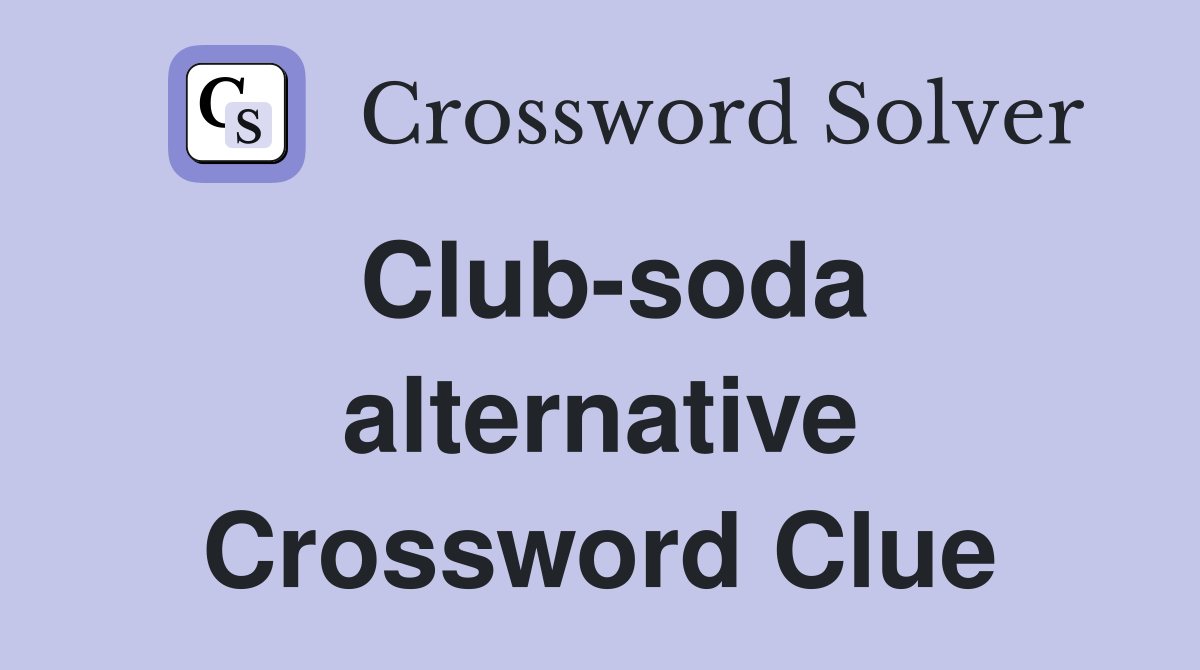 Club-soda alternative Crossword Clue