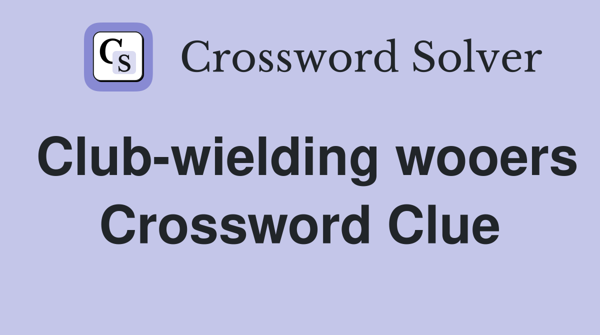 Club-wielding wooers Crossword Clue