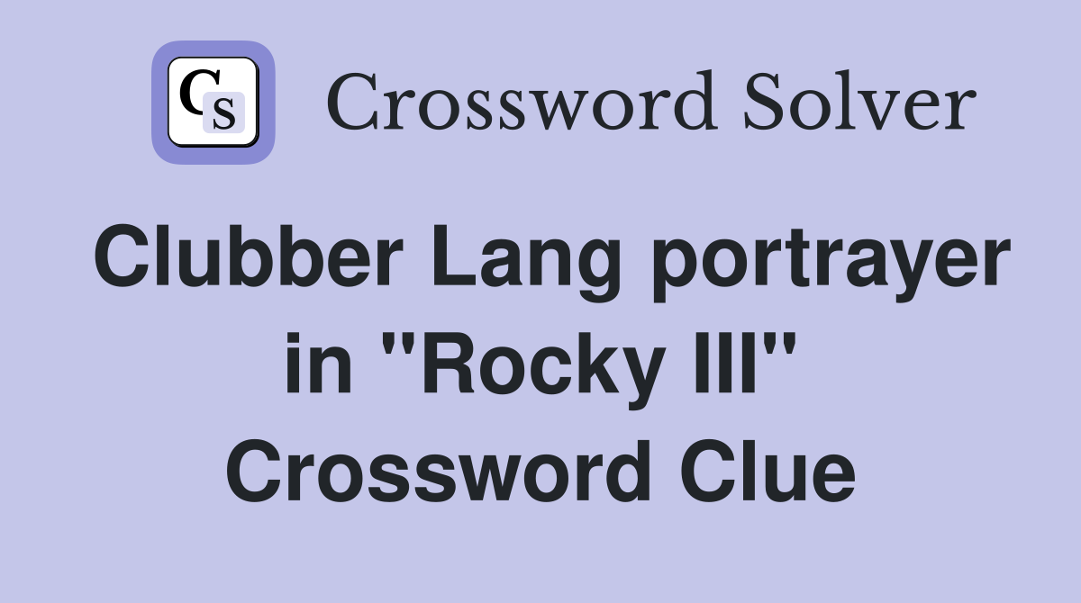 Clubber Lang portrayer in "Rocky III" Crossword Clue