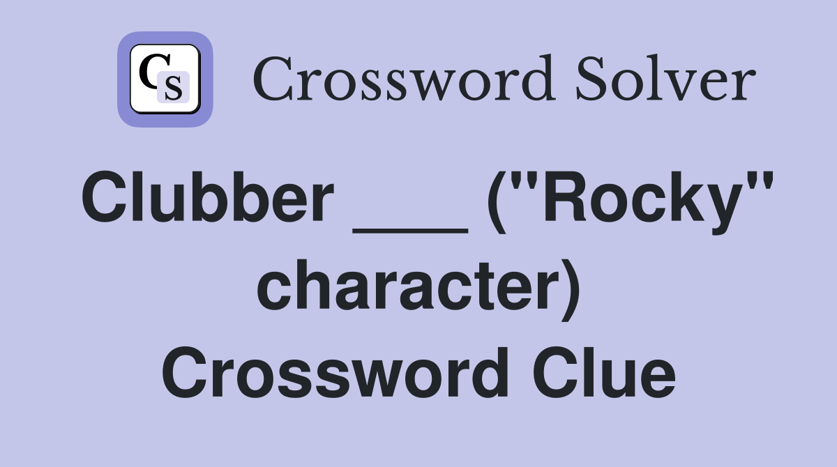 Clubber ___ ("Rocky" character) Crossword Clue