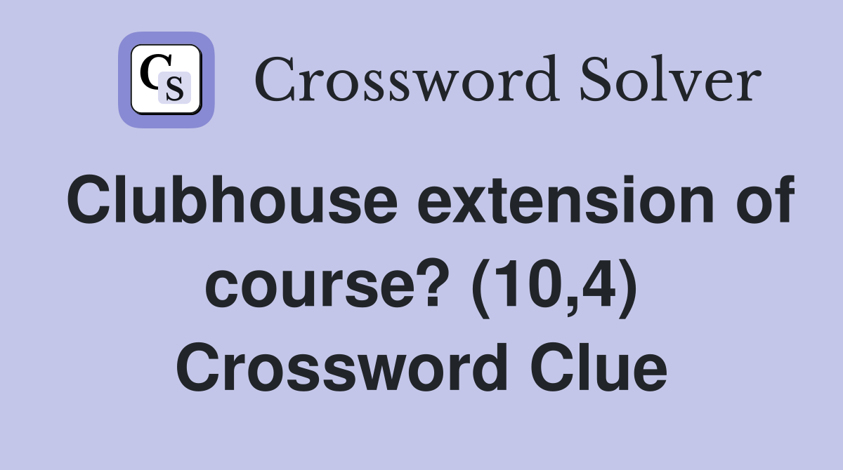 Clubhouse extension of course? (10,4) Crossword Clue