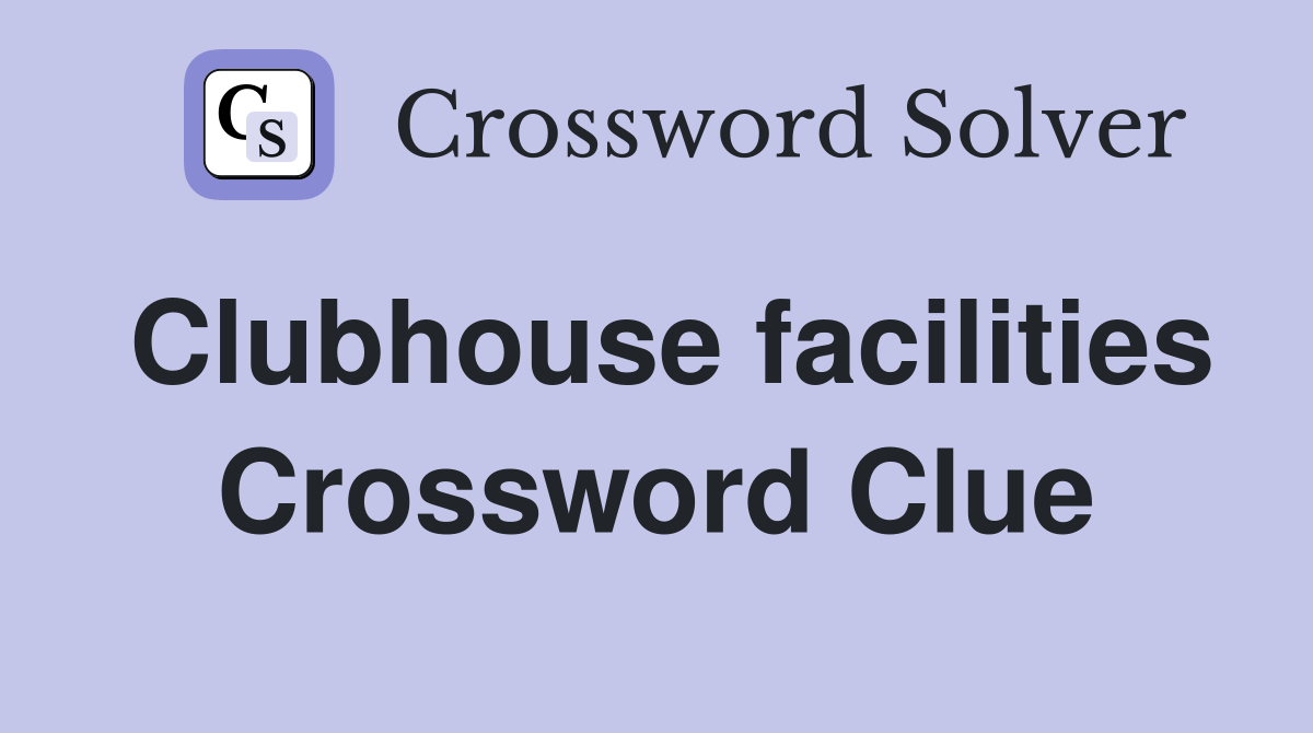 Clubhouse facilities Crossword Clue