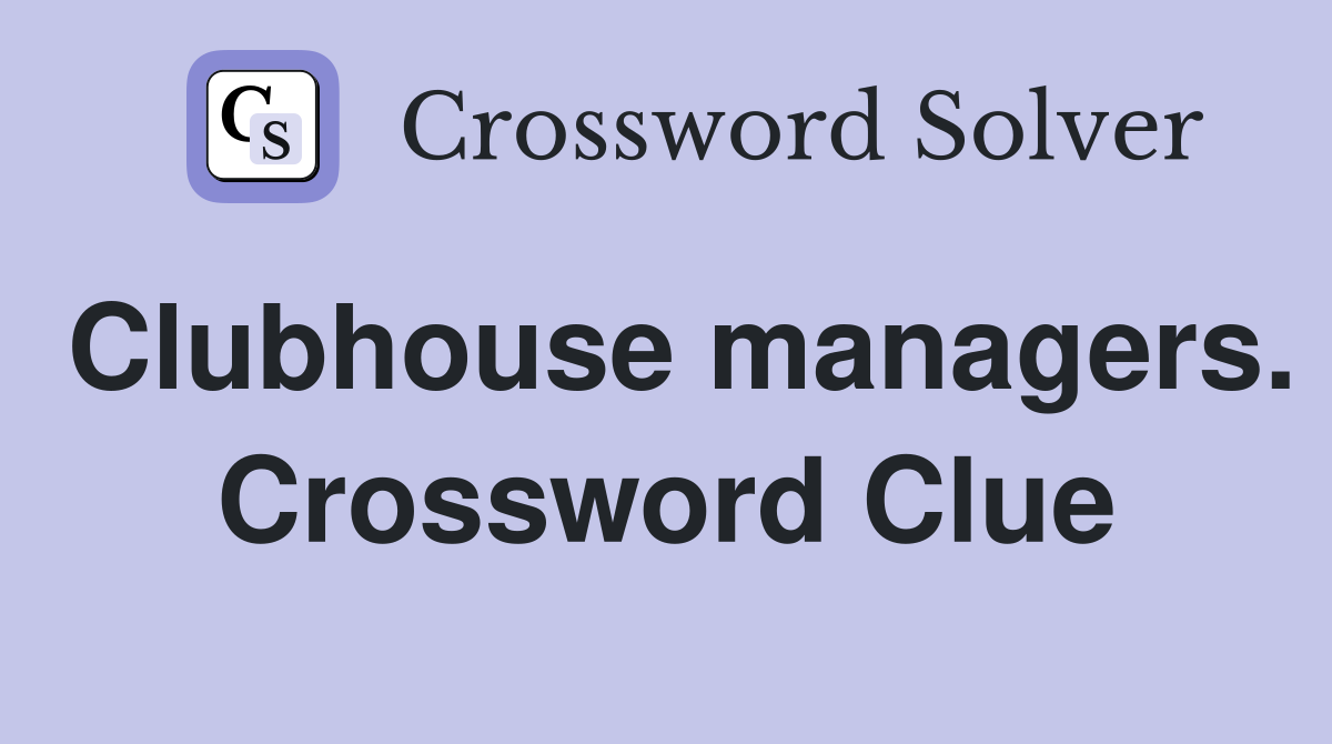Clubhouse managers. Crossword Clue