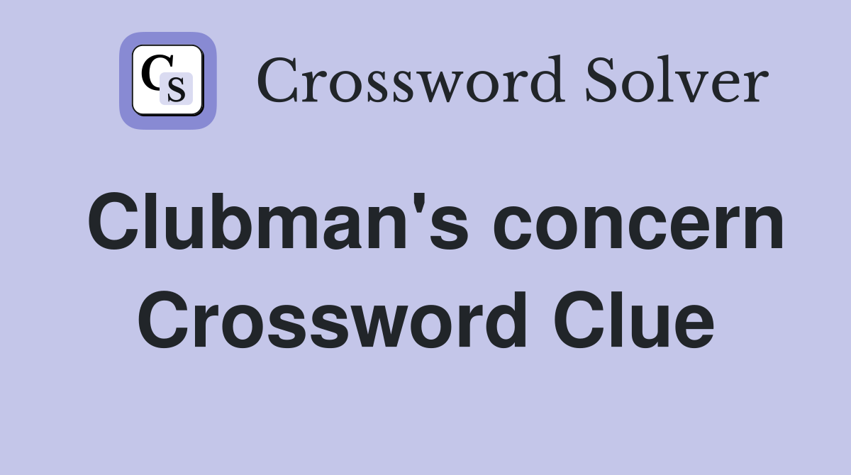Clubman's concern Crossword Clue