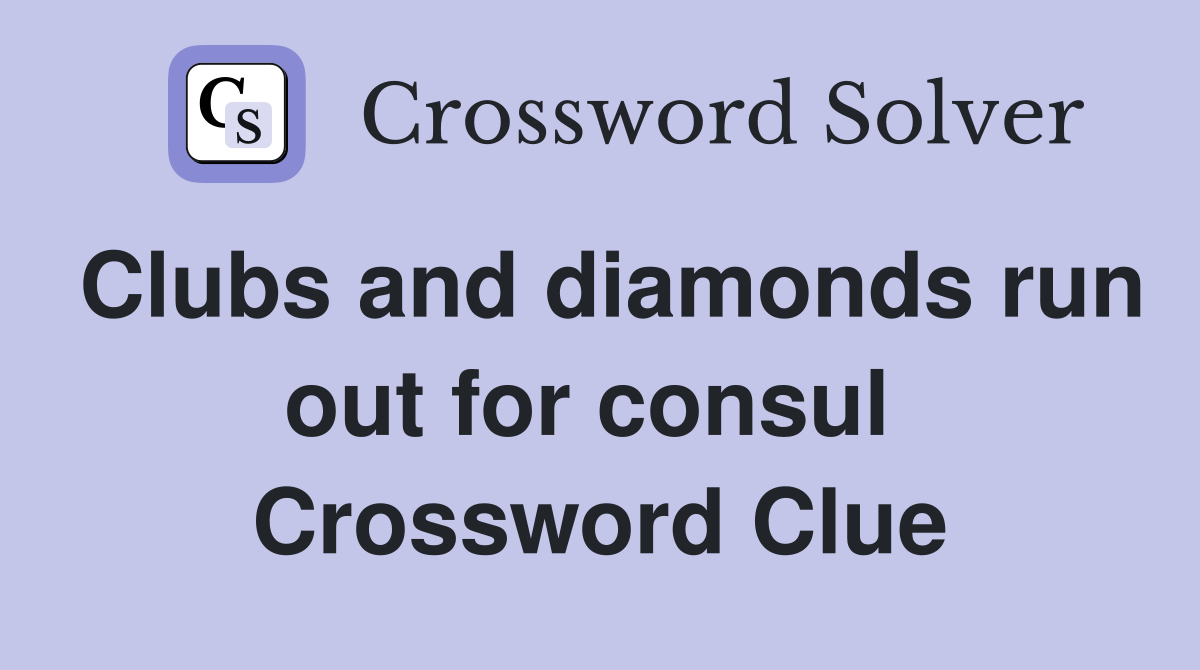 Clubs and diamonds run out for consul  Crossword Clue