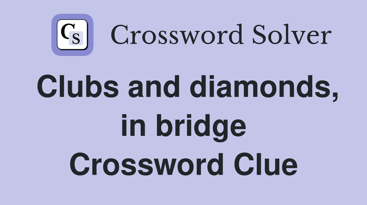 Clubs and diamonds, in bridge Crossword Clue