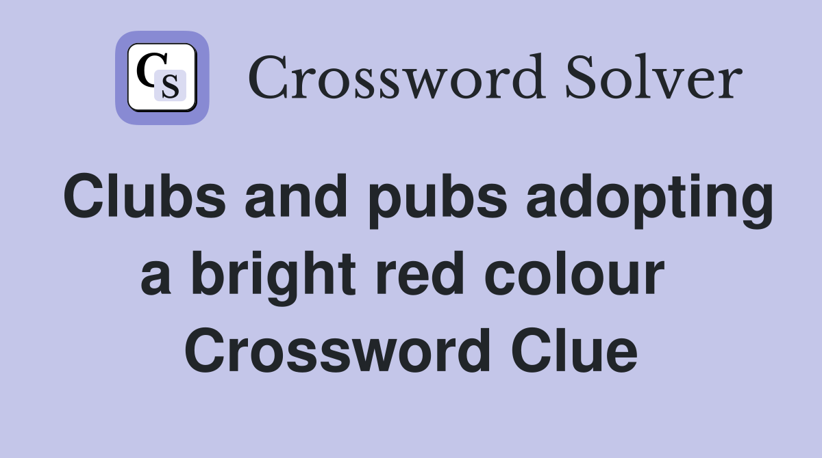 Clubs and pubs adopting a bright red colour  Crossword Clue