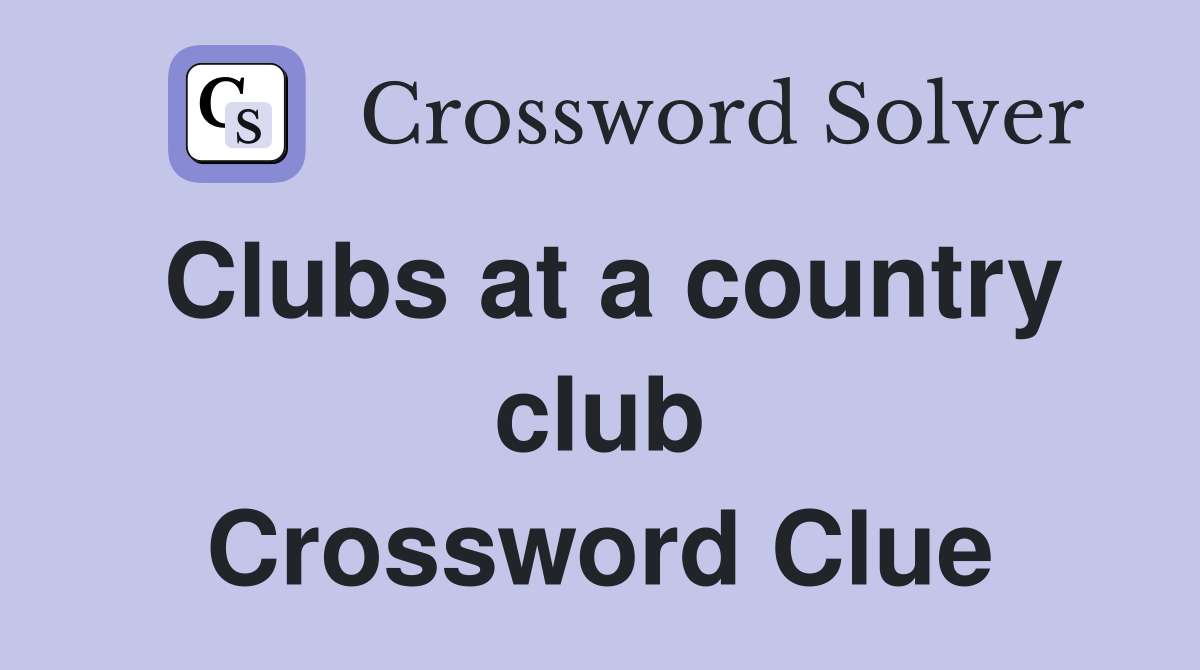 Clubs at a country club Crossword Clue