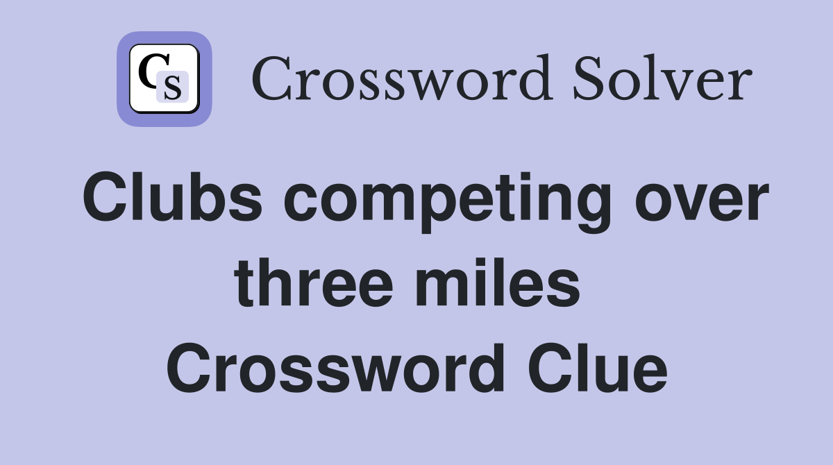 Clubs competing over three miles  Crossword Clue