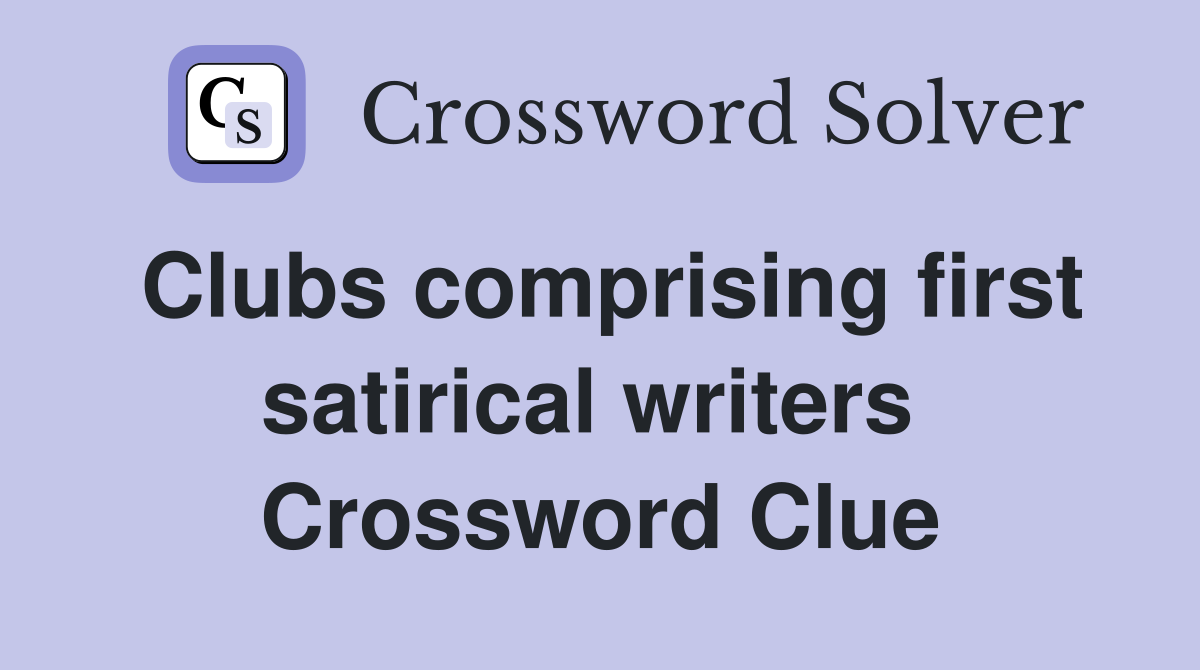 Clubs comprising first satirical writers  Crossword Clue