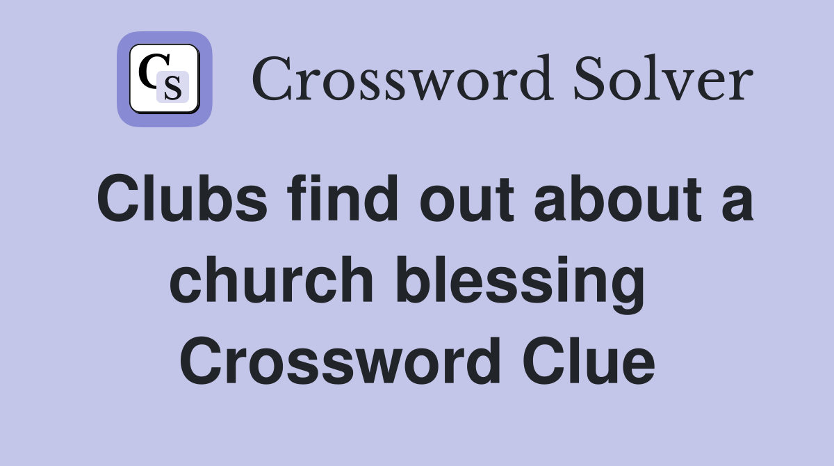 Clubs find out about a church blessing  Crossword Clue