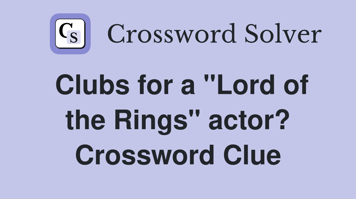 Clubs for a "Lord of the Rings" actor? Crossword Clue