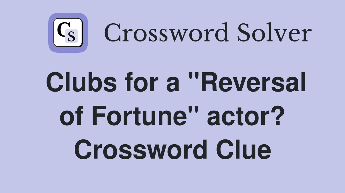 Clubs for a "Reversal of Fortune" actor? Crossword Clue