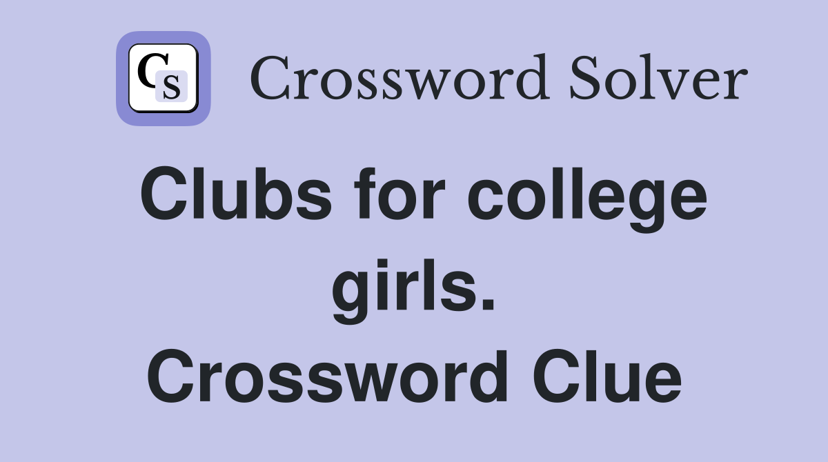 Clubs for college girls. Crossword Clue