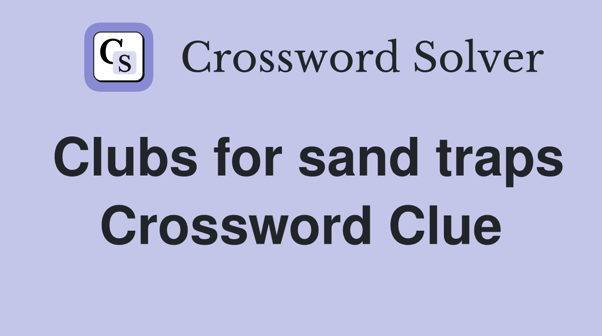 Clubs for sand traps Crossword Clue