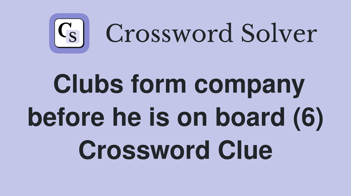 Clubs form company before he is on board (6) Crossword Clue