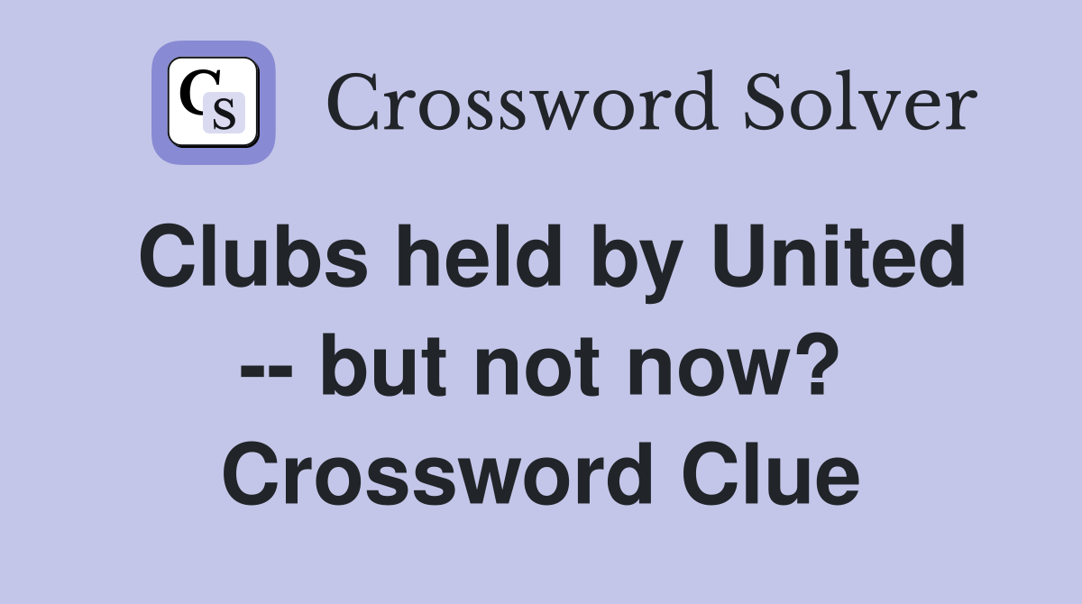 Clubs held by United -- but not now? Crossword Clue