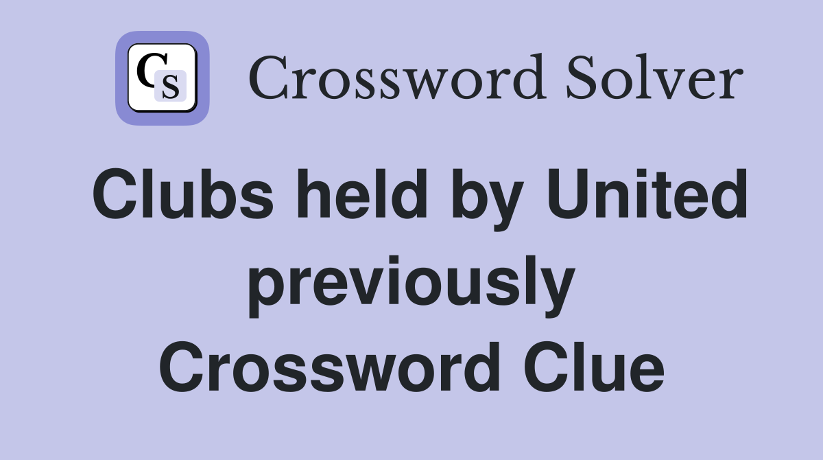 Clubs held by United previously Crossword Clue
