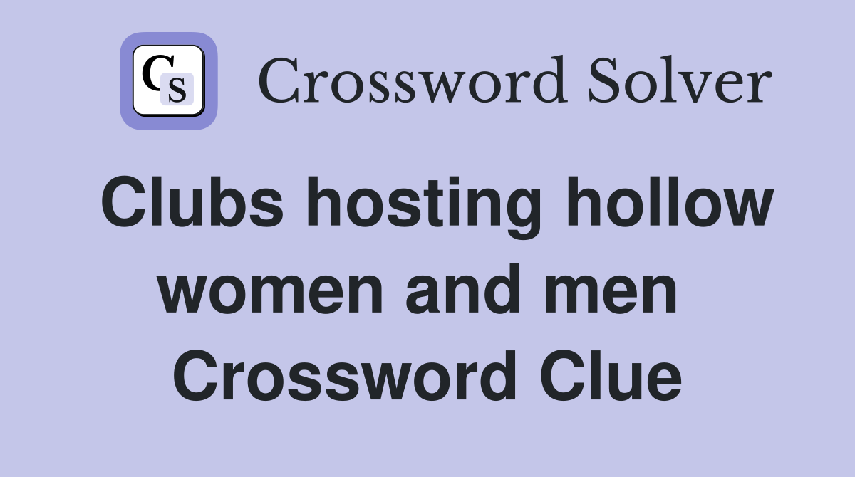 Clubs hosting hollow women and men  Crossword Clue