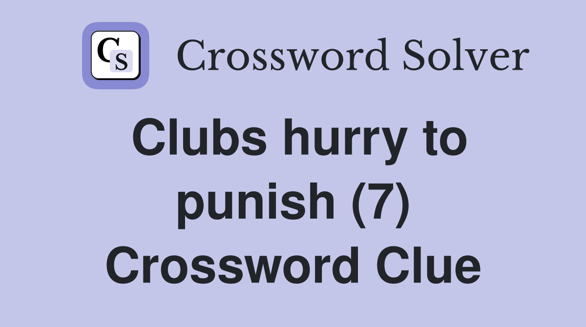 Clubs hurry to punish (7) Crossword Clue