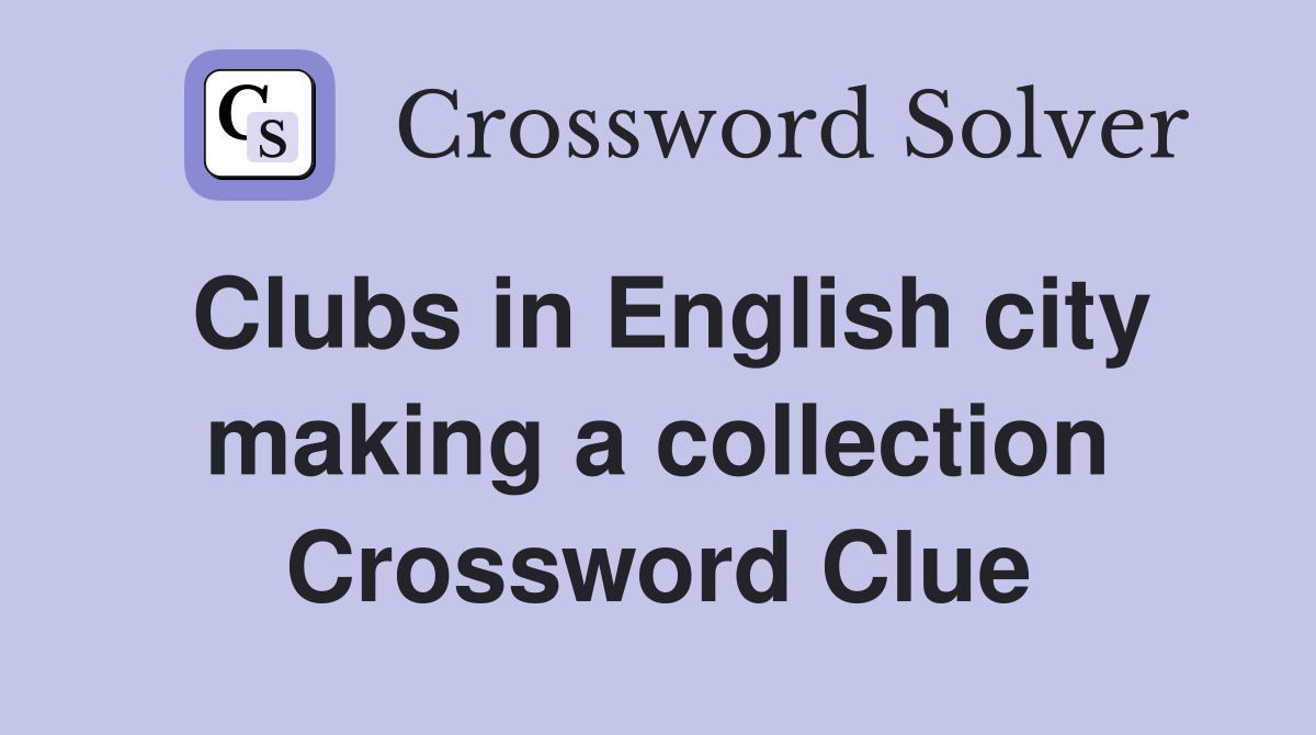 Clubs in English city making a collection Crossword Clue