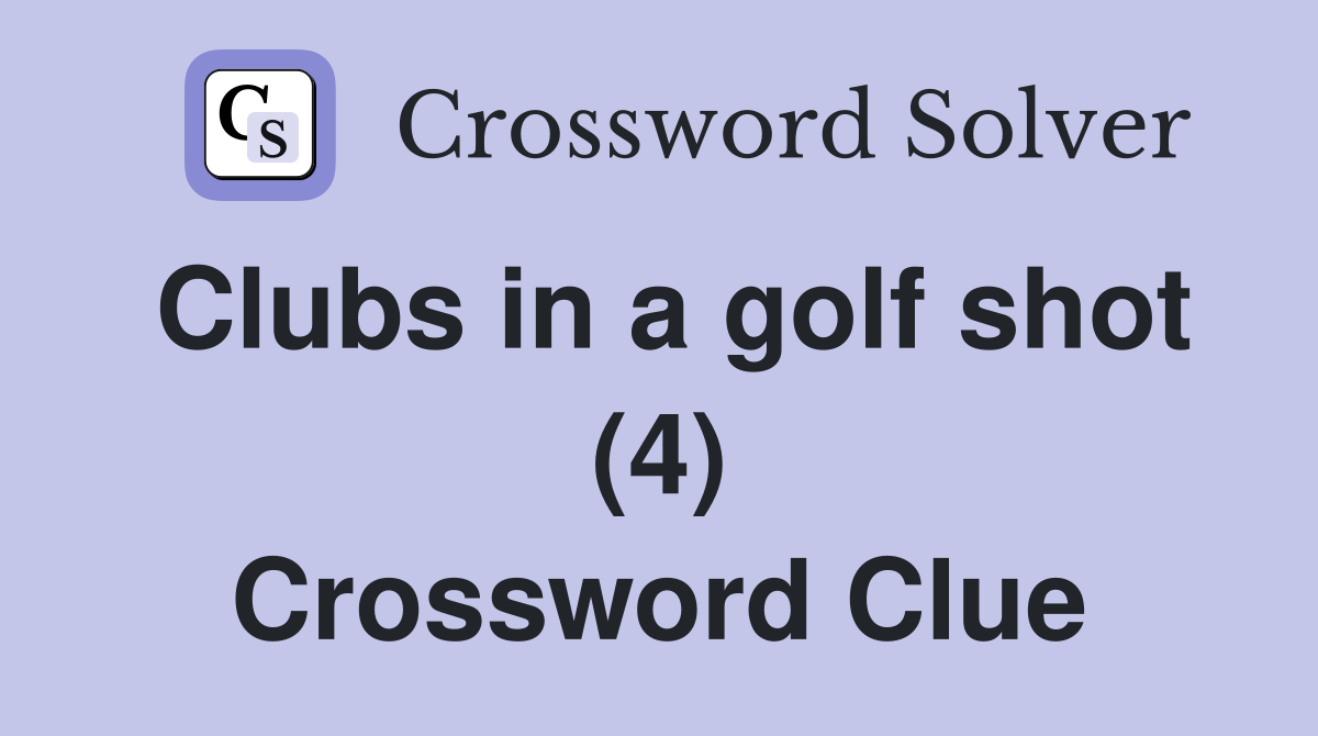 Clubs in a golf shot (4) Crossword Clue