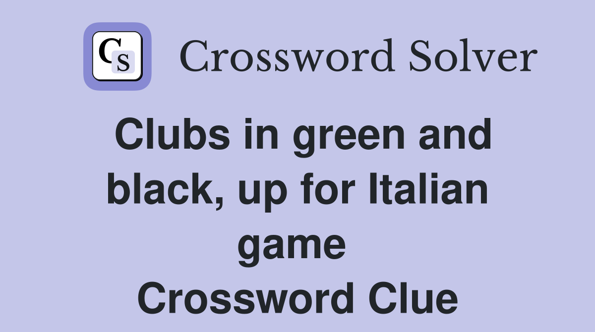 Clubs in green and black, up for Italian game  Crossword Clue