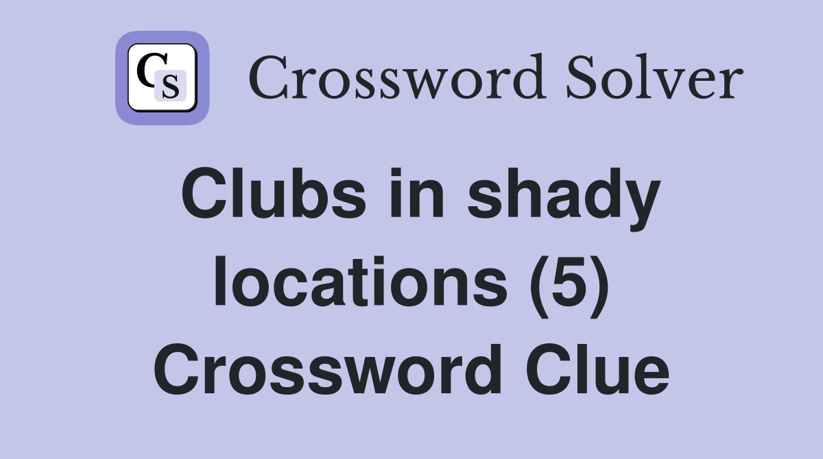 Clubs in shady locations (5) Crossword Clue