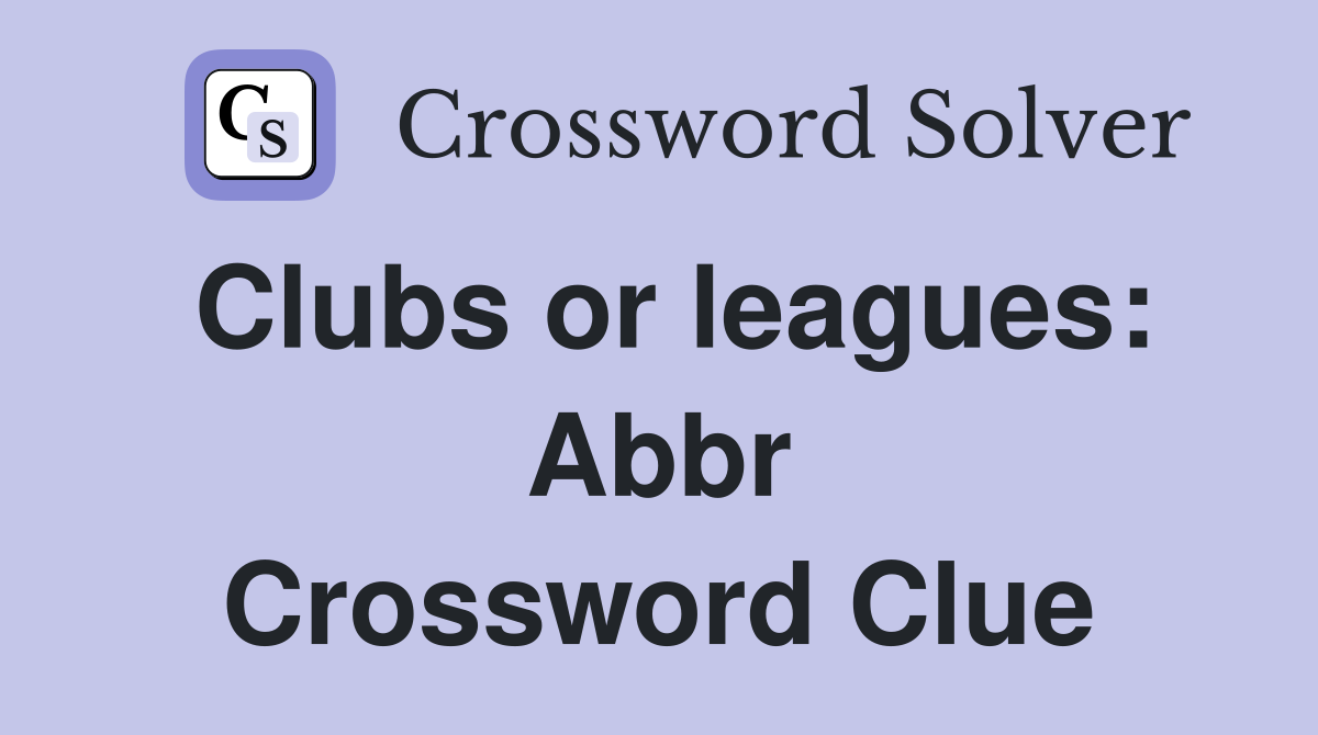 Clubs or leagues: Abbr Crossword Clue