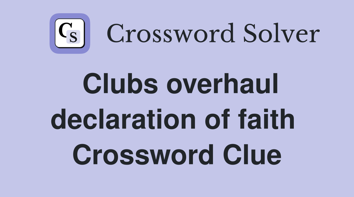 Clubs overhaul declaration of faith  Crossword Clue