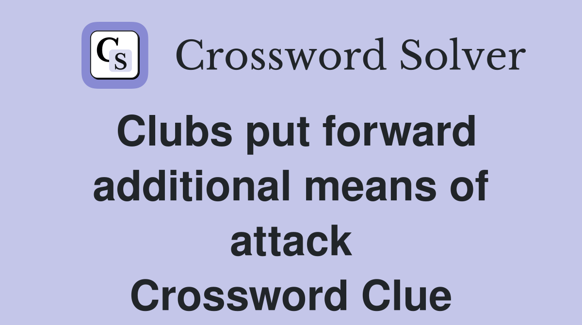 Clubs put forward additional means of attack Crossword Clue