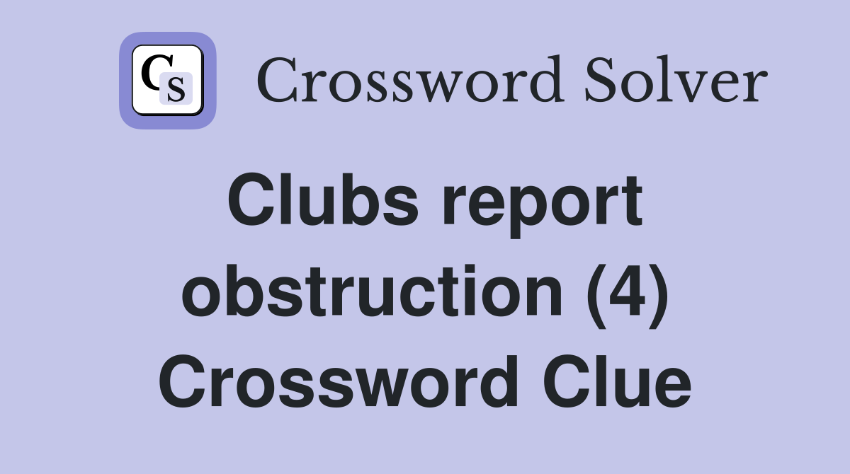 Clubs report obstruction (4) Crossword Clue