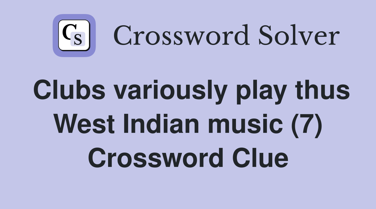 Clubs variously play thus West Indian music (7) Crossword Clue
