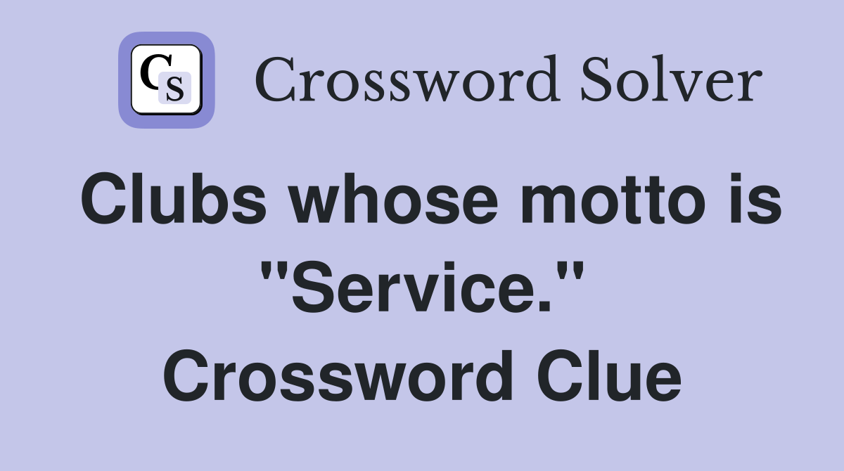 Clubs whose motto is "Service." Crossword Clue