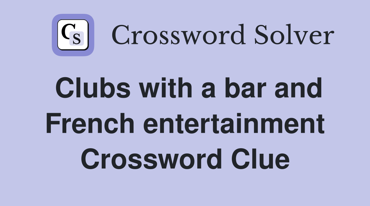 Clubs with a bar and French entertainment Crossword Clue