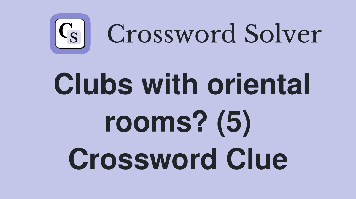 Clubs with oriental rooms? (5) Crossword Clue