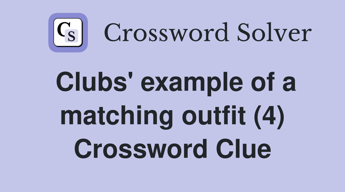 Clubs' example of a matching outfit (4) Crossword Clue