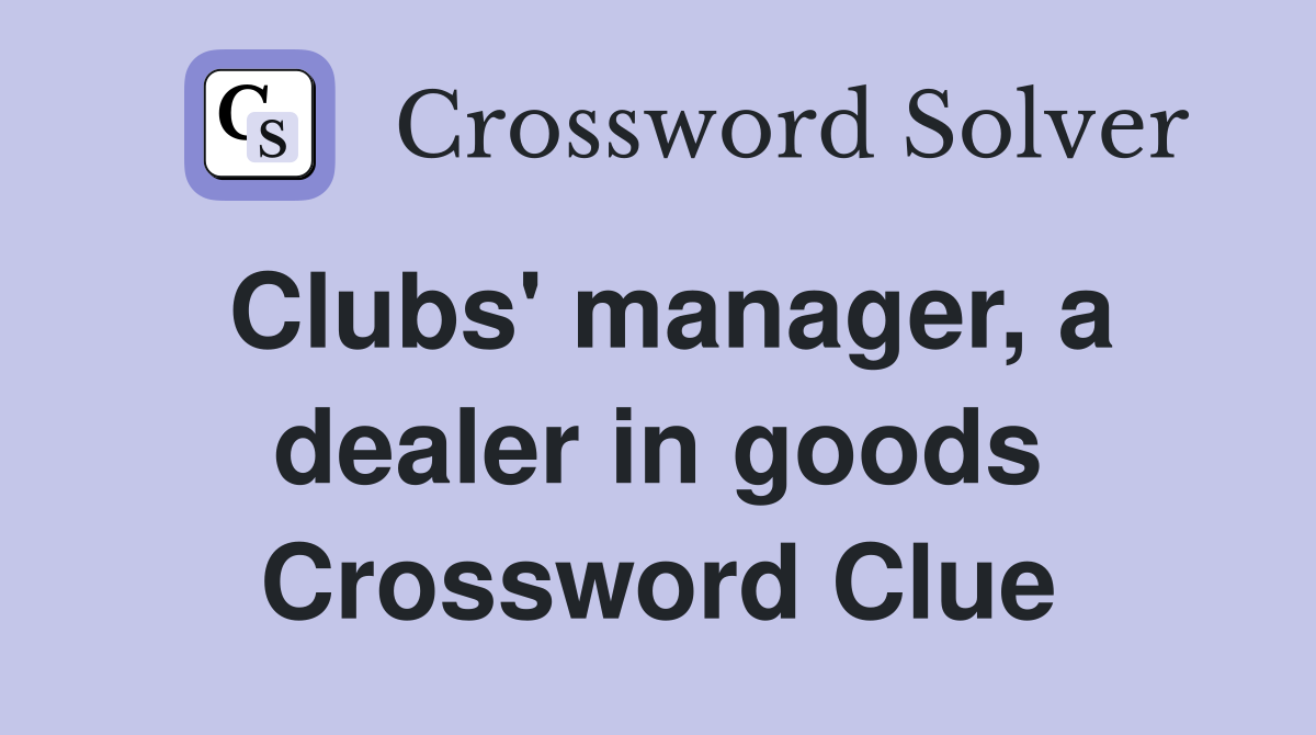 Clubs' manager, a dealer in goods Crossword Clue