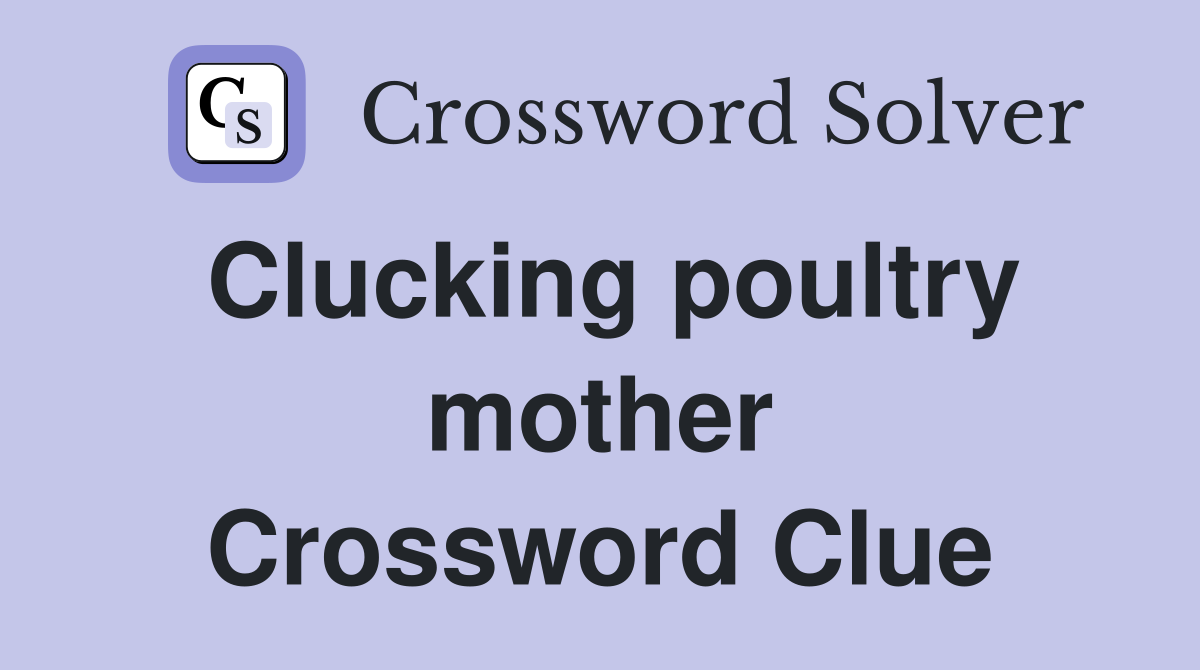 Clucking poultry mother Crossword Clue