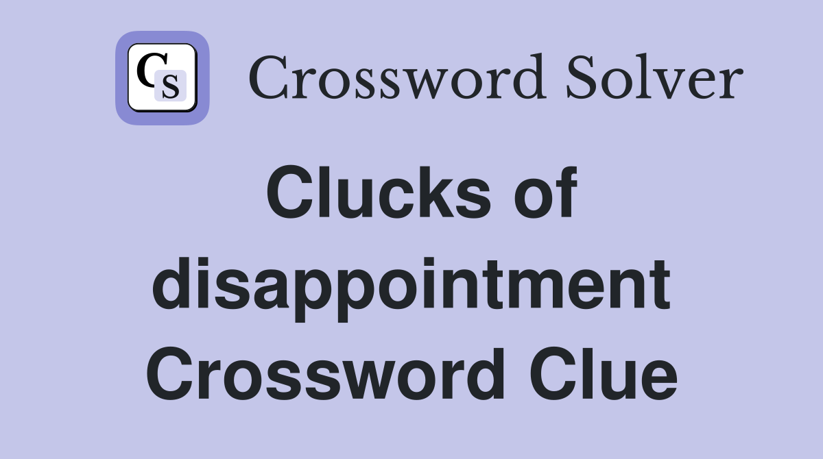 Clucks of disappointment Crossword Clue