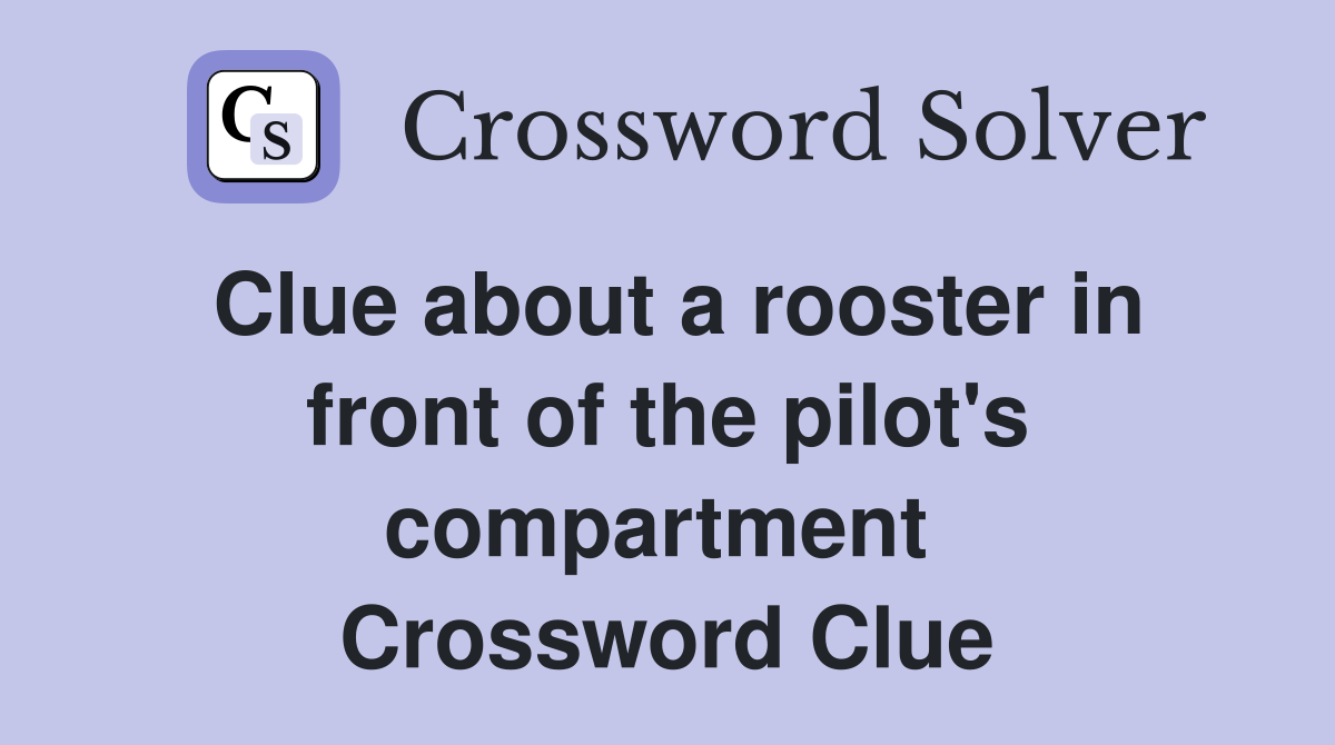 Clue about a rooster in front of the pilot's compartment  Crossword Clue